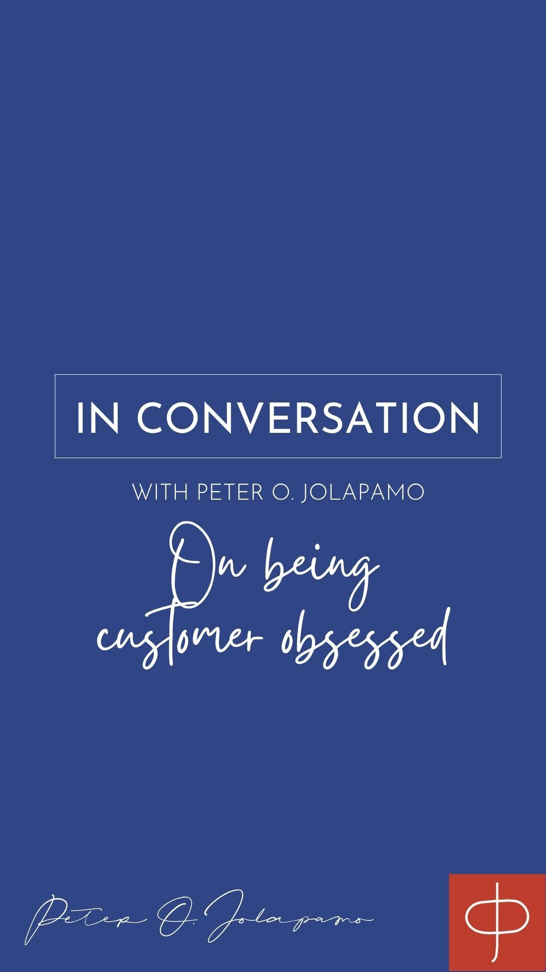 Peter O. Jolapamo on being customer obsessed
