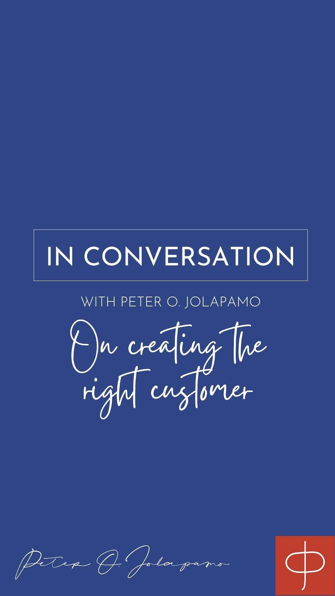 Peter O. Jolapamo on creating the right customer