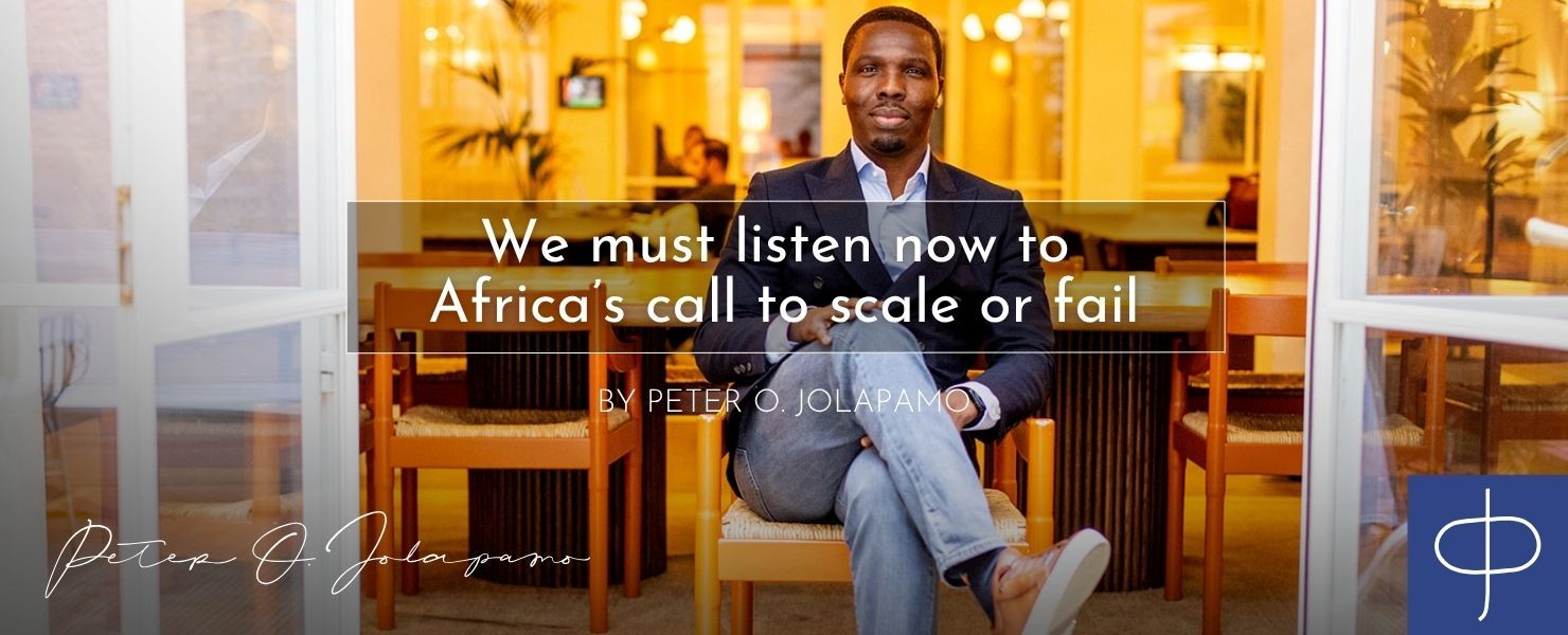 Peter O. Jolapamo on listening now to Africa's call to scale